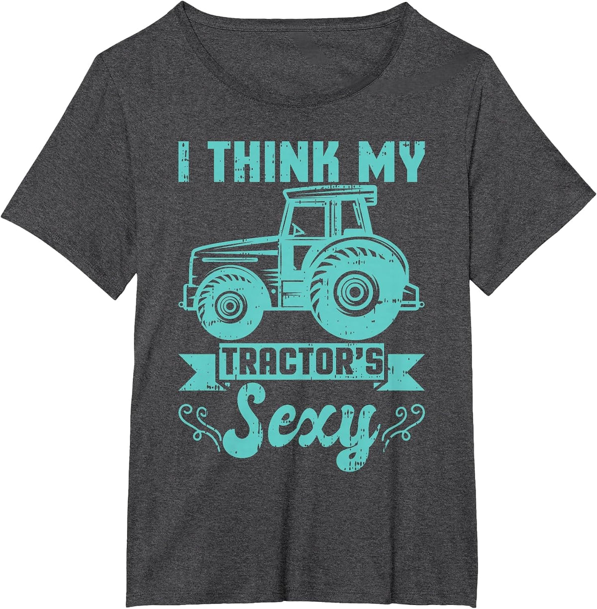 I Think My Tractor's are Sexy Farmer Farming Agriculture T-Shirt - Dark Heather Grey