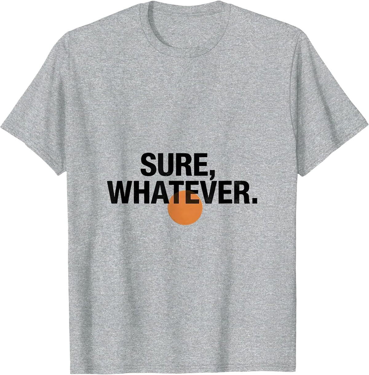 Men's Sure, Whatever Deadpan Humor One-Liner Casual T-Shirt - Heather Grey