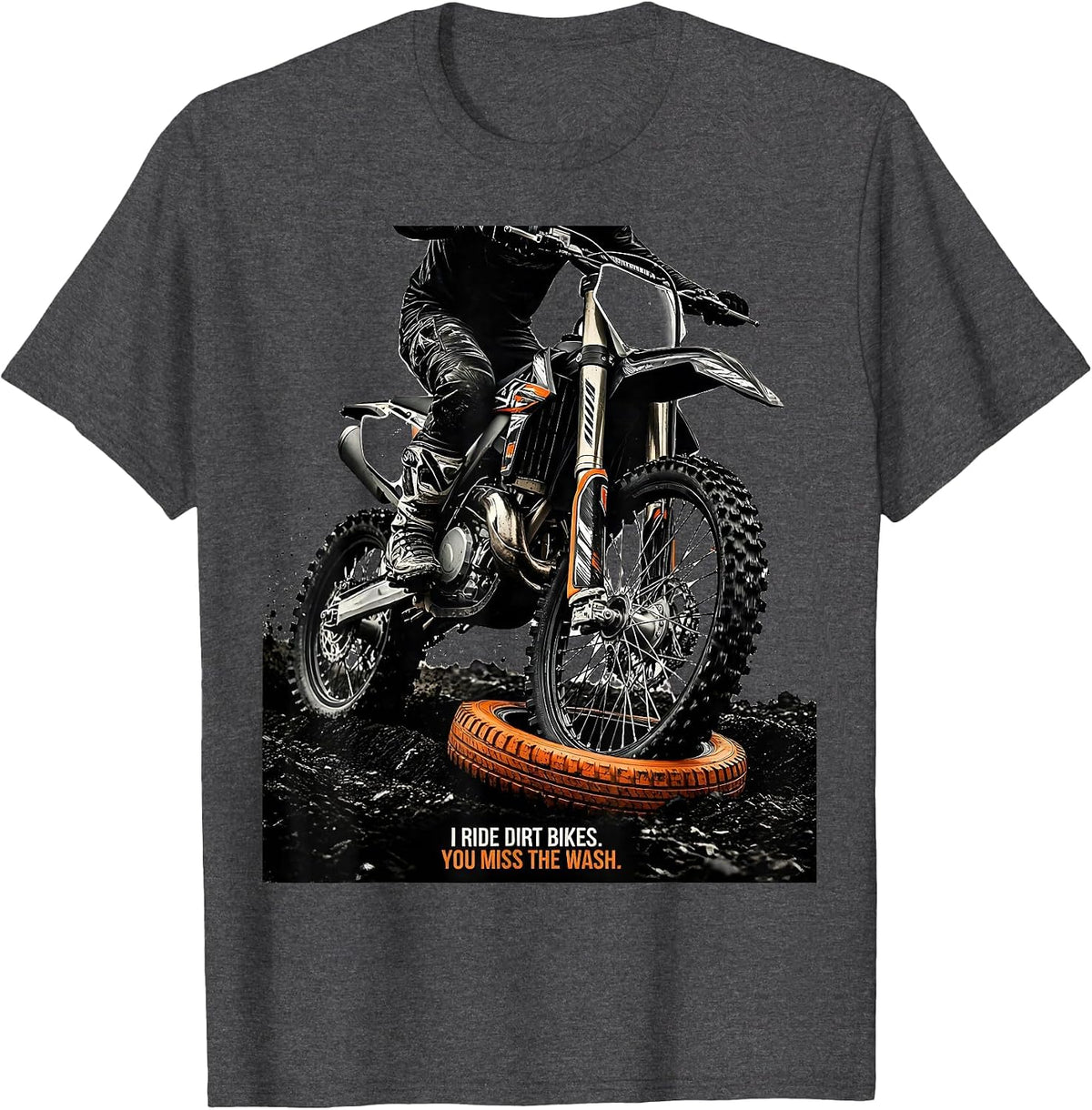 Men's I Ride Dirt Bikes You Miss The Wash Biker Humor T-Shirt - Dark Heather Grey