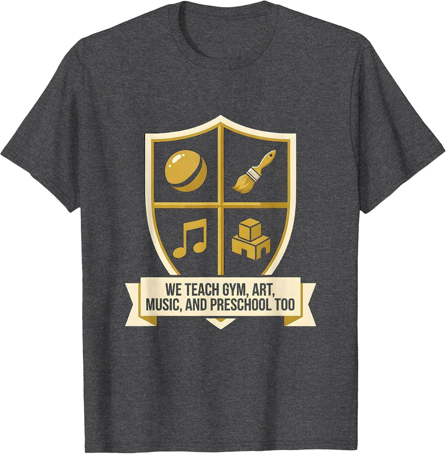 Men's We Teach Gym, Art, Music, And Preschool Too Humor T-Shirt - Dark Heather Grey