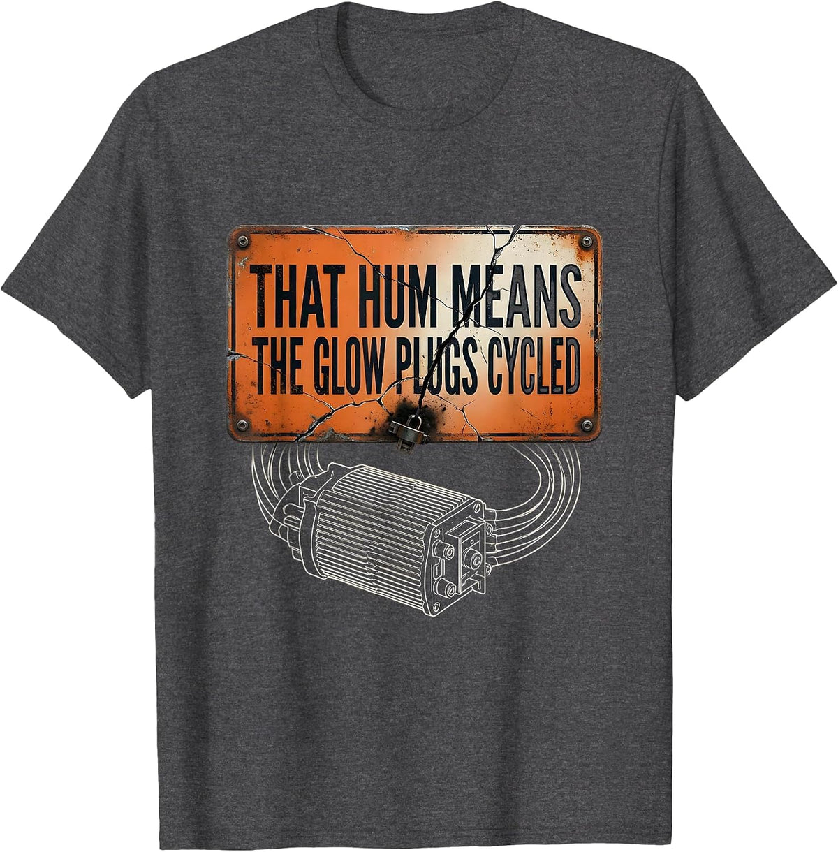 That Hum Means The Glow Plugs Cycled Funny Diesel Mechanic T-Shirt - Dark Heather Grey