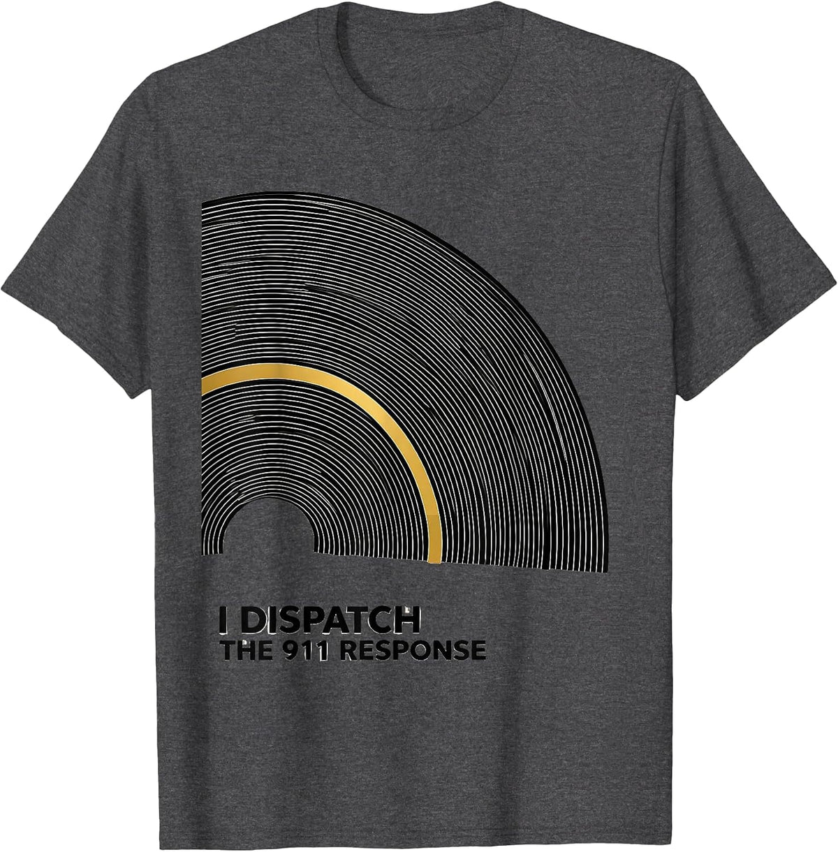 Men's I Dispatch The 911 Response Thin Gold Line 911 Dispatcher T-Shirt - Dark Heather Grey