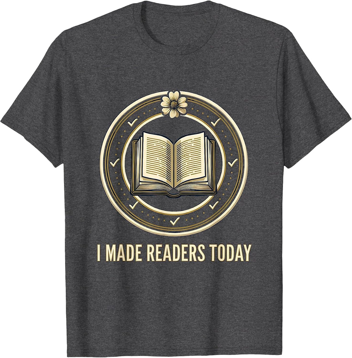 I Made Readers Today Funny Book Lover Librarian Teacher T-Shirt - Dark Heather Grey