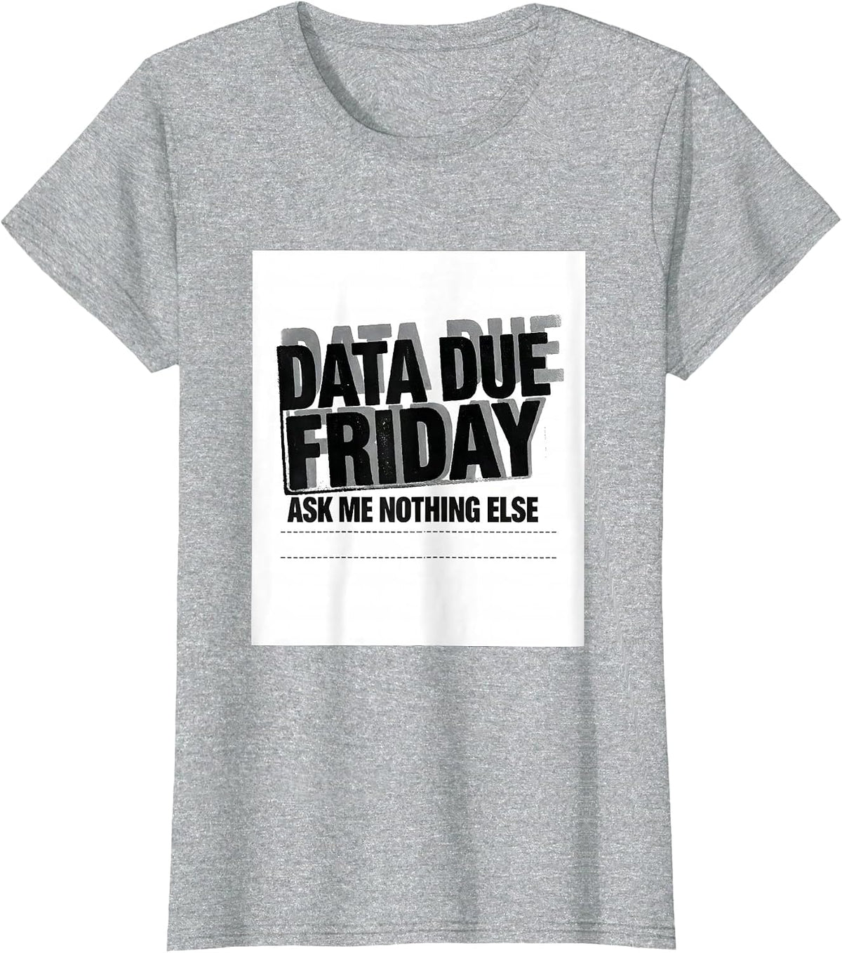 Women's Data Due Friday Ask Me Nothing Else Funny SPED Teacher T-Shirt - Heather Grey