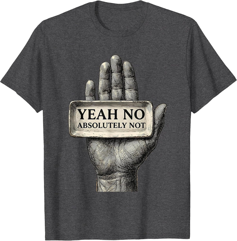 Men's Yeah No Absolutely Not Sarcastic Humor Design T-Shirt - Dark Heather Grey