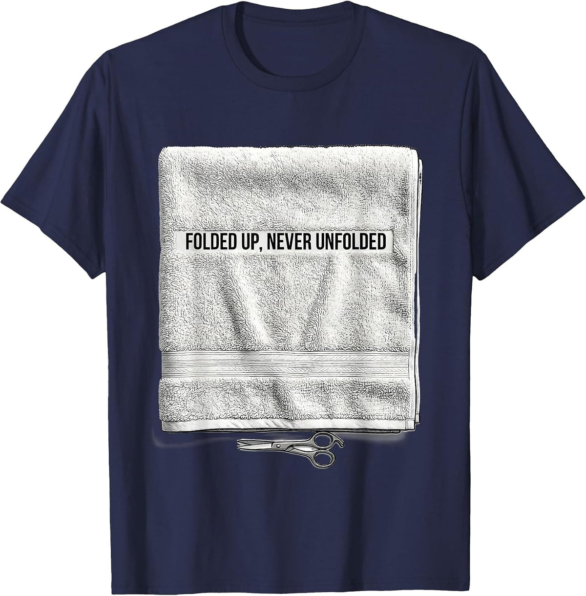 Men's Folded Up, Never Unfolded Funny Barber Humor Gift T-Shirt - Navy Blue