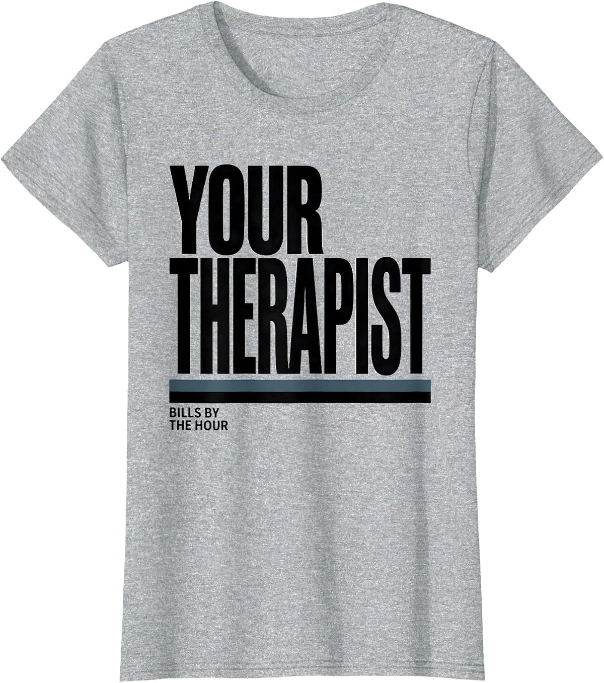 Your Therapist Bills By The Hour Funny Mental Health T-Shirt - Heather Grey