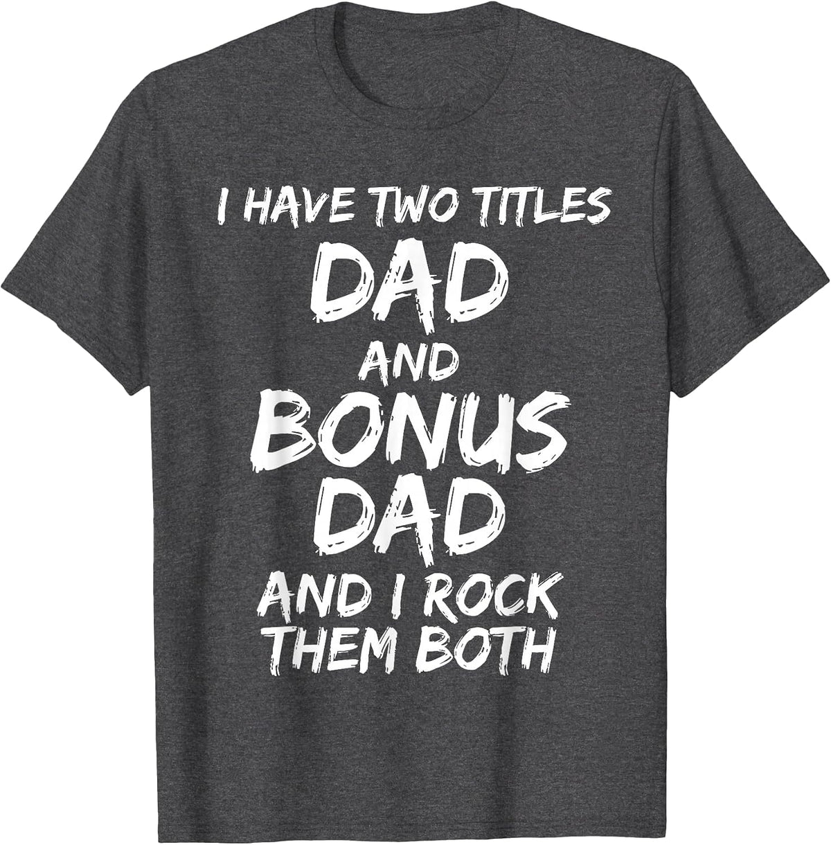I Have Two Titles Dad and Bonus Dad and I Rock Them Both T-Shirt - Dark Heather Grey