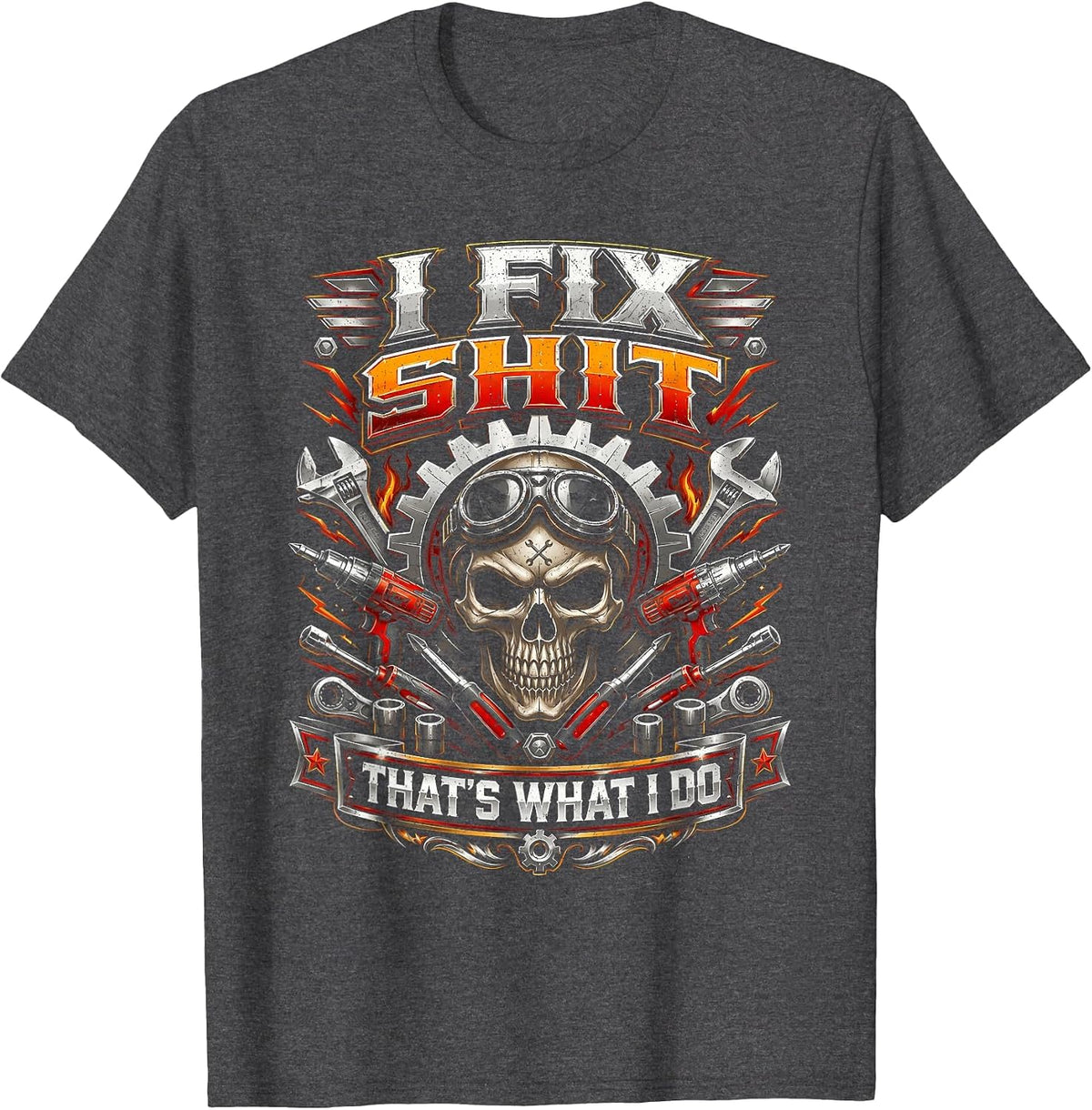 I Fix Shit That's What I Do Funny Mechanic Car Guy Men Dad T-Shirt - Dark Heather Grey