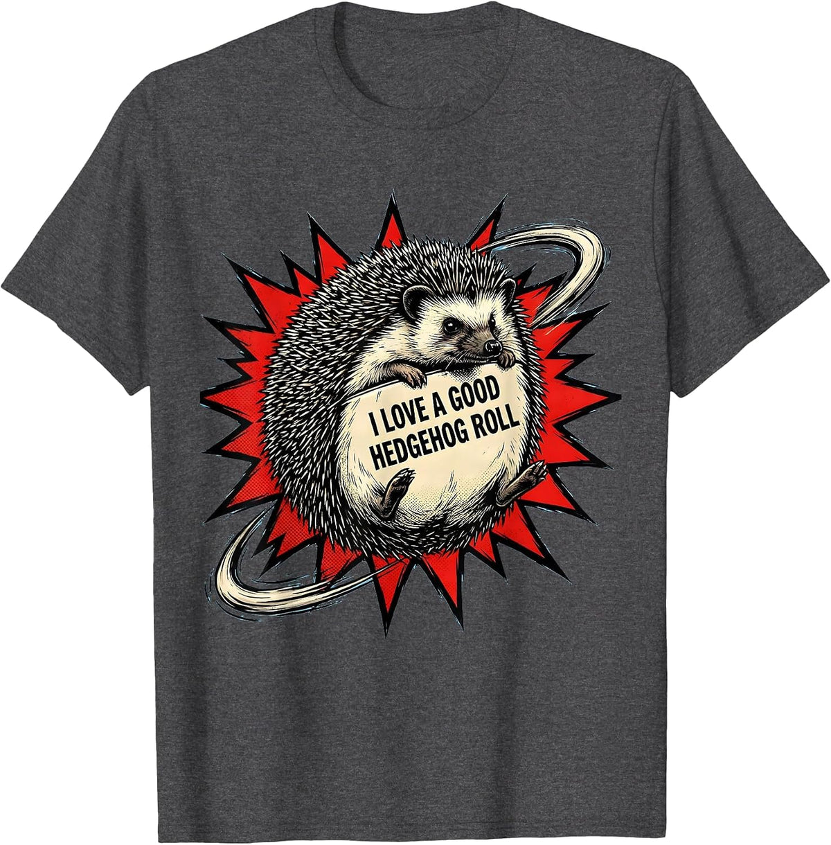 I Love A Good Hedgehog Roll Cute Hedgehog Lover Novelty T-Shirt - Dark Heather Grey