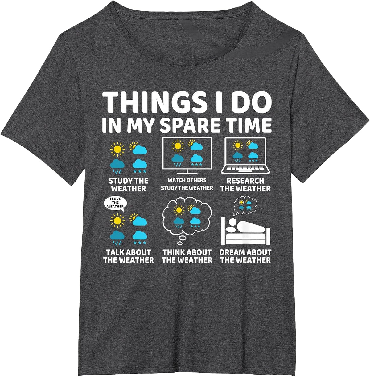 Things I Do in My Spare Time Funny Meteorologist Weather T-Shirt - Dark Heather Grey