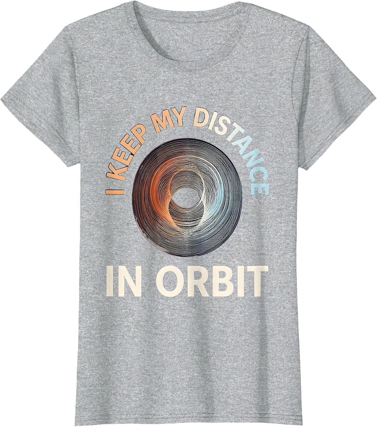 Women's I Keep My Distance In Orbit Funny Space Science Pun T-Shirt - Heather Grey