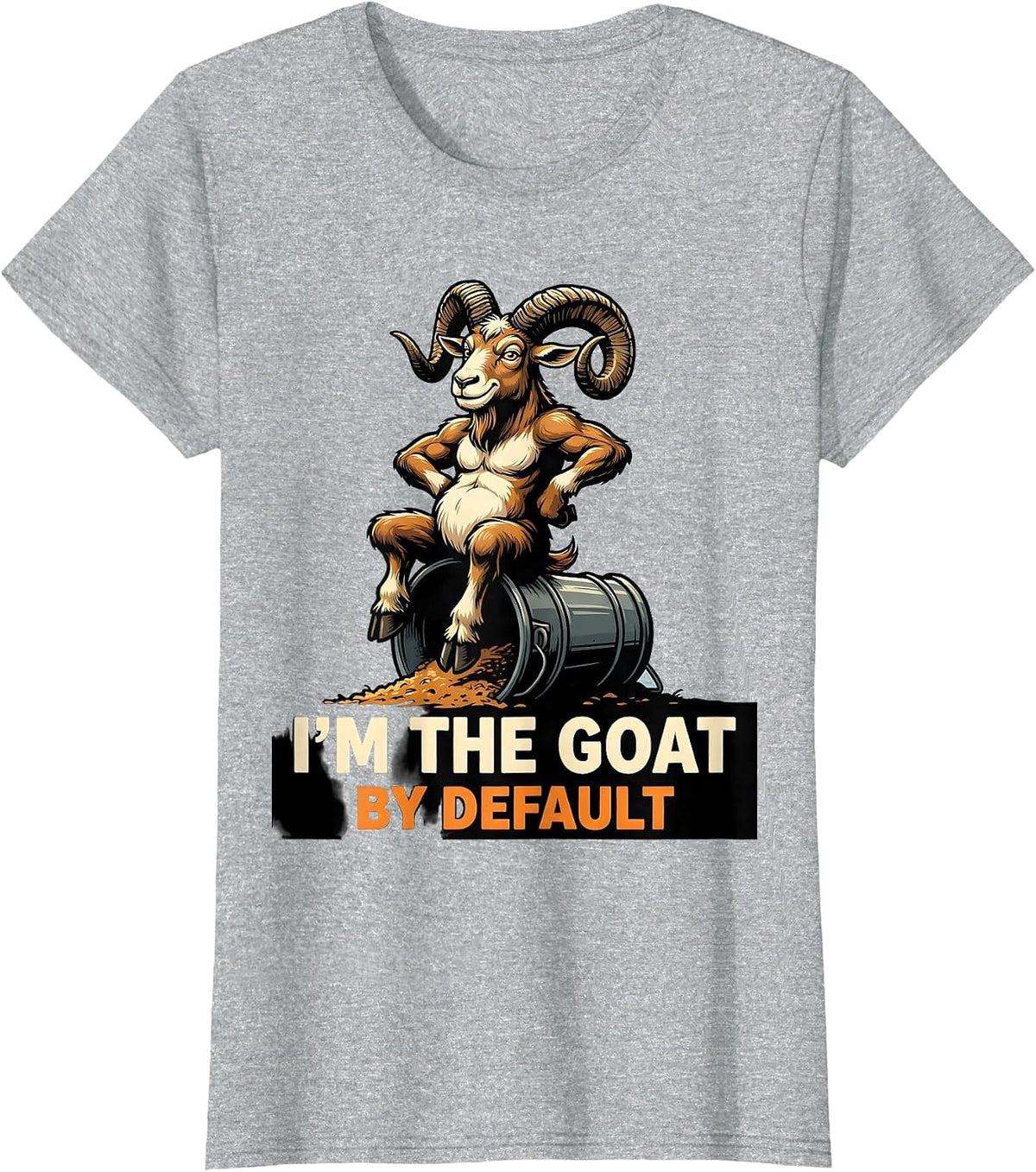 I'm The GOAT By Default Funny Goat Owner Farmer Humor T-Shirt - Heather Grey