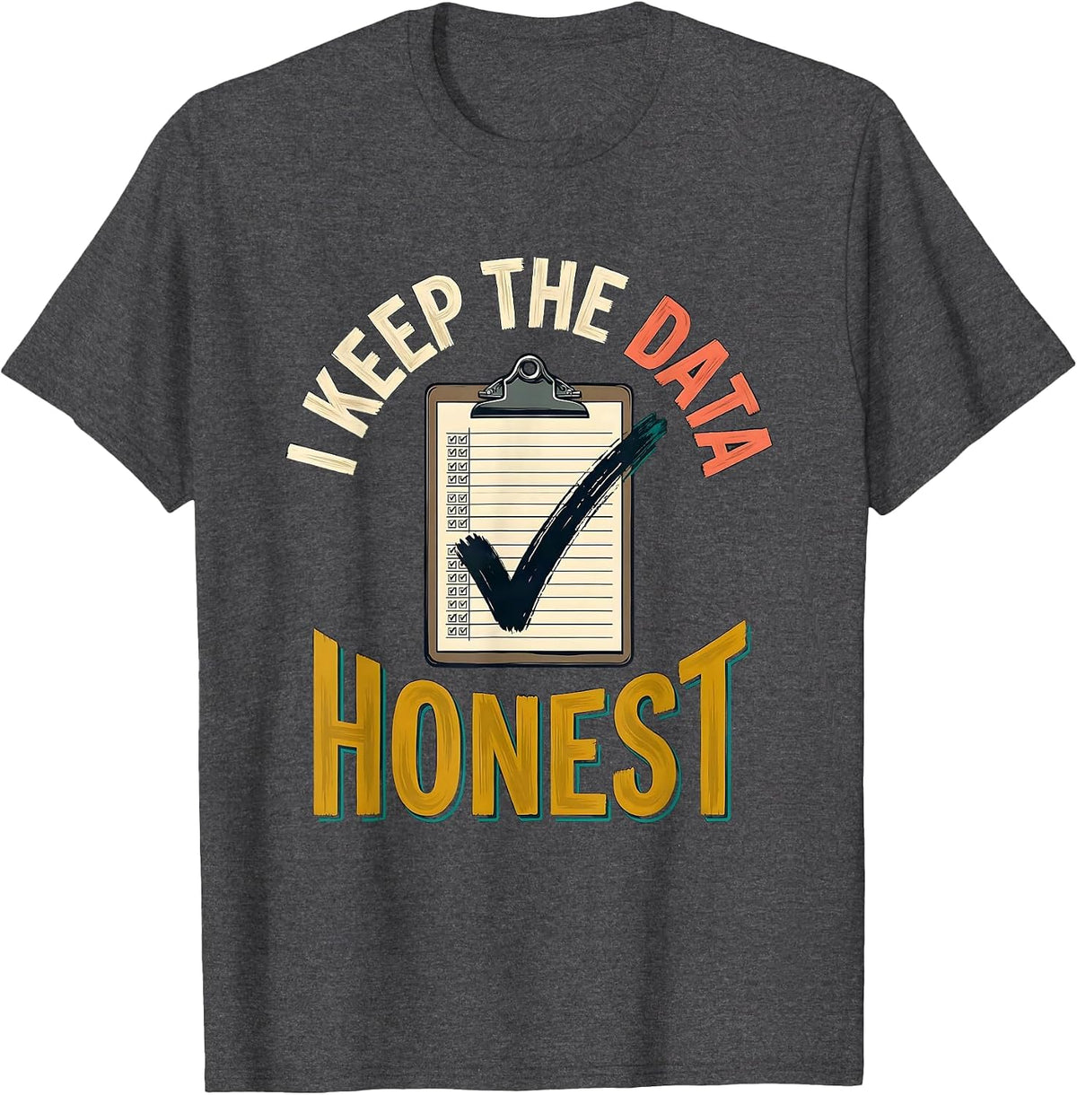 I Keep The Data Honest Funny Special Education Teacher SPED T-Shirt - Dark Heather Grey