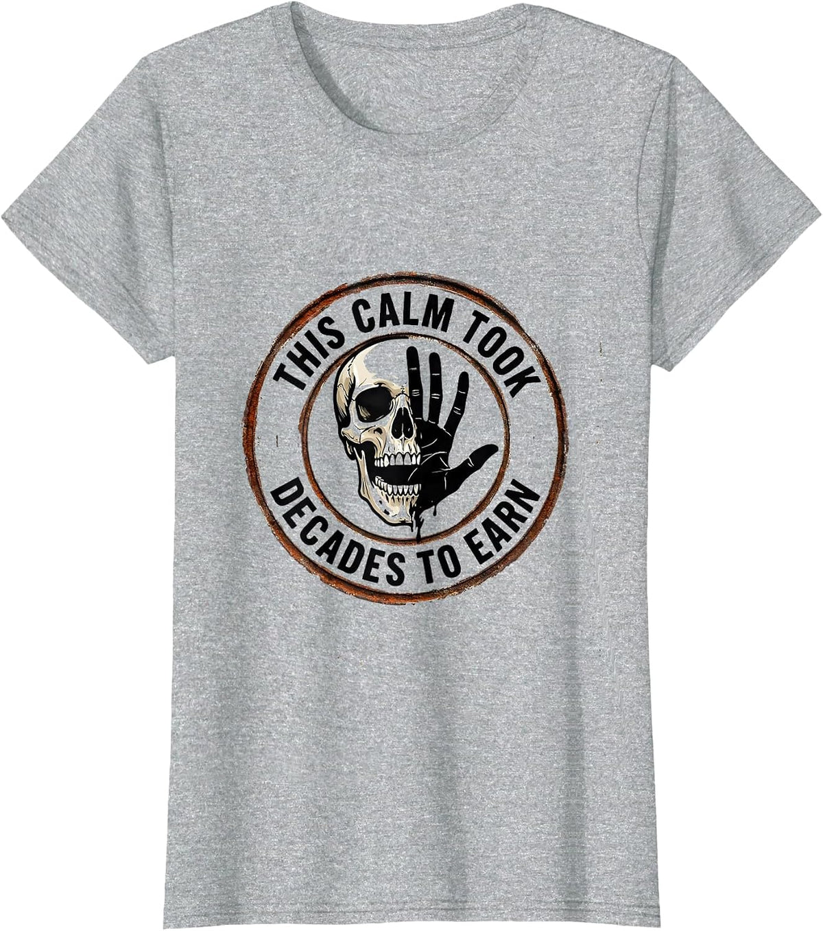 This Calm Took Decades To Earn Sarcastic Skull Humor T-Shirt - Heather Grey