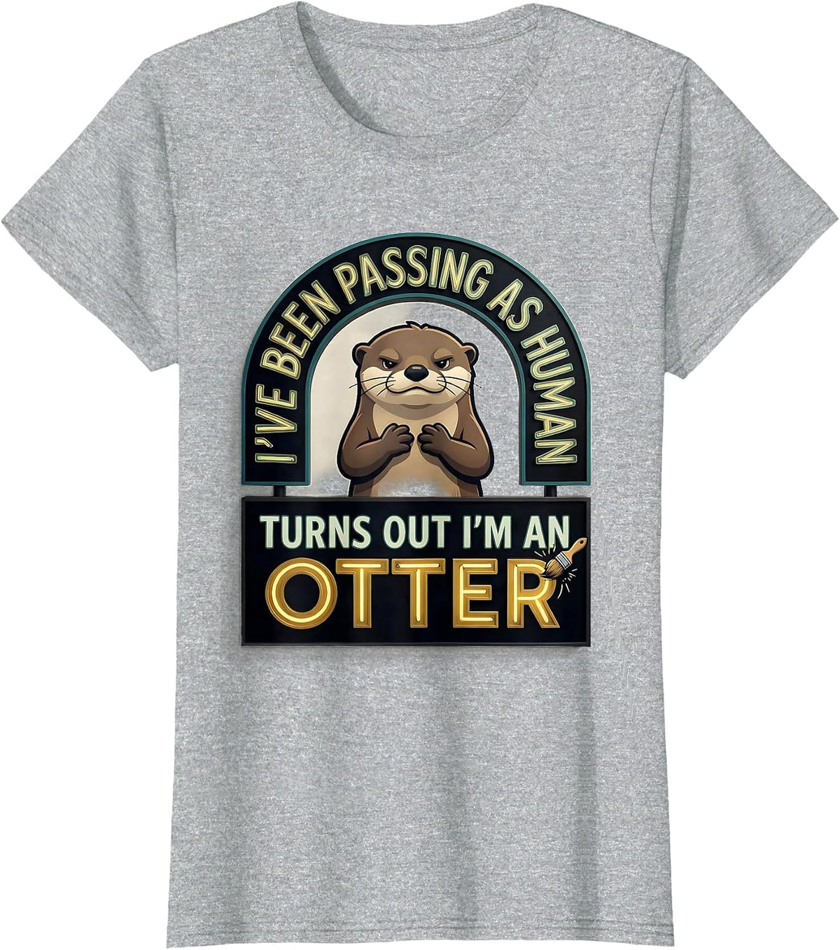 Women's I've Been Passing As Human. Turns Out I'm An Otter Funny T-Shirt - Heather Grey