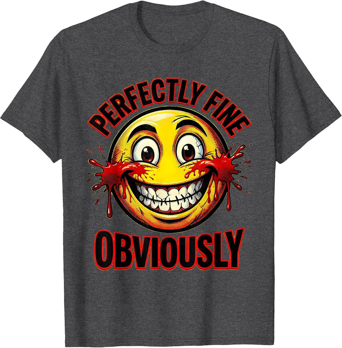 Perfectly Fine Obviously Sarcastic Humor Design T-Shirt - Dark Heather Grey