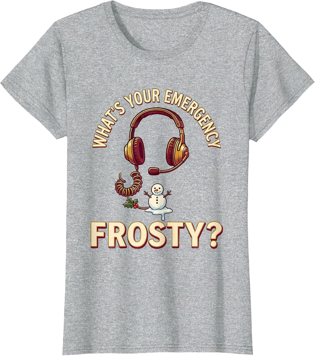 Women's What's Your Emergency, Frosty? Funny 911 Dispatcher T-Shirt - Heather Grey