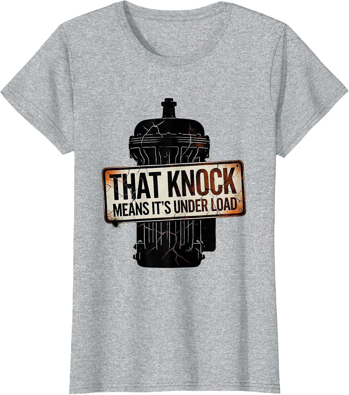 That Knock Means It's Under Load Funny Diesel Mechanic Gift T-Shirt - Heather Grey