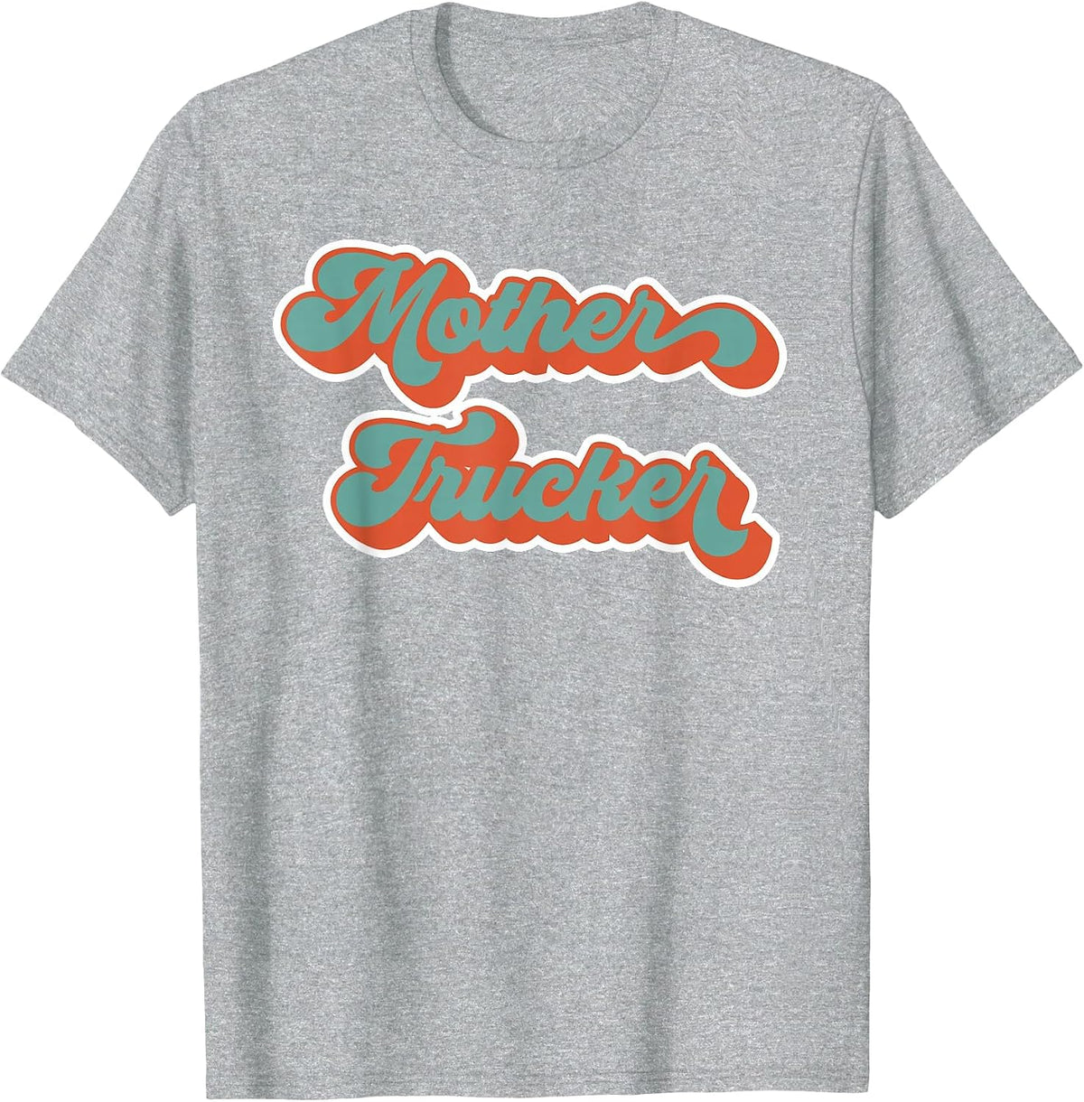 Truck Driver Mother Trucker Design Funny Mother Trucker T-Shirt - Heather Grey
