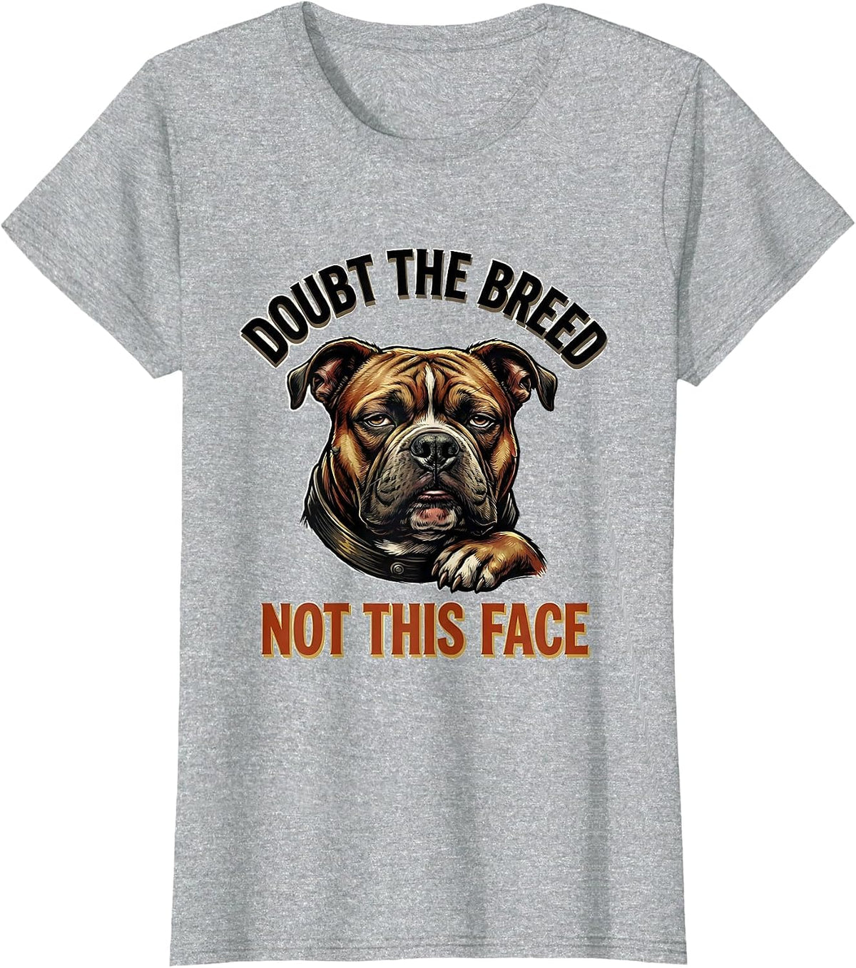 Doubt The Breed, Not This Face Funny Pitbull Dog Lover Owner T-Shirt - Heather Grey