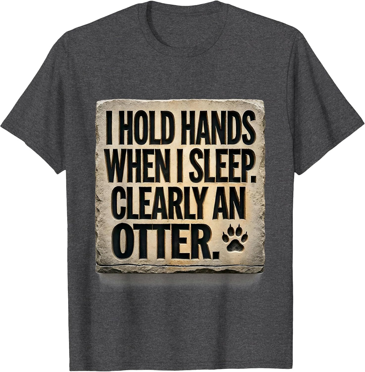 I Hold Hands When I Sleep. Clearly An Otter. Funny Otter T-Shirt - Dark Heather Grey