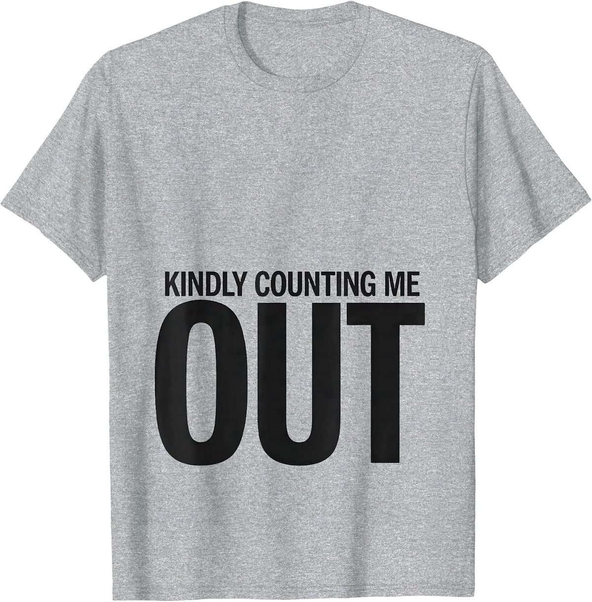 Men's Kindly Counting Me Out Funny Sarcastic Adult Humor Gag Gift T-Shirt - Heather Grey