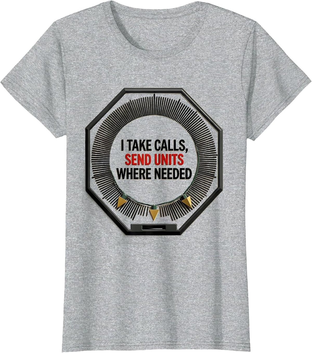 Women's I Take Calls, Send Units Where Needed Funny 911 Dispatcher T-Shirt - Heather Grey