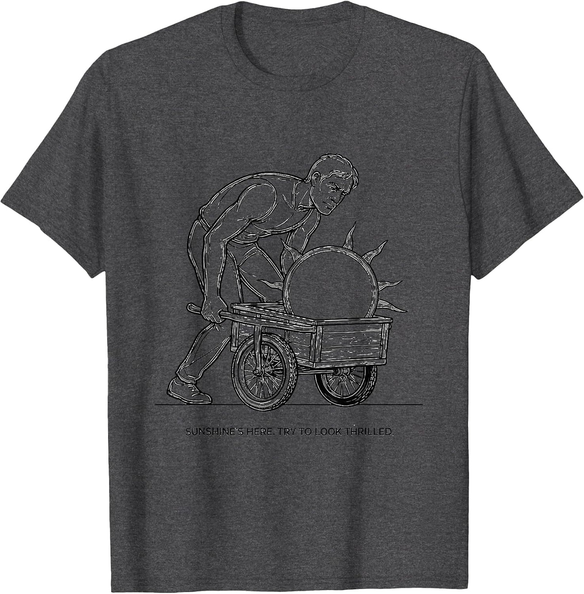 Sunshine's Here Try To Look Thrilled Sarcastic Humor T-Shirt - Dark Heather Grey