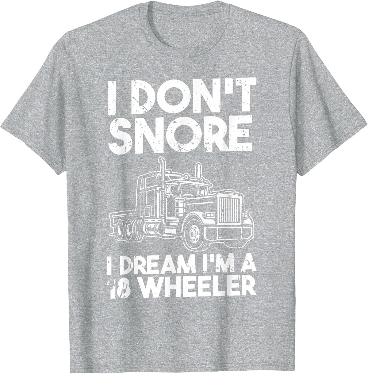I Dont Snore I Dream Im A 18 Wheeler T-Shirt - Heather Grey