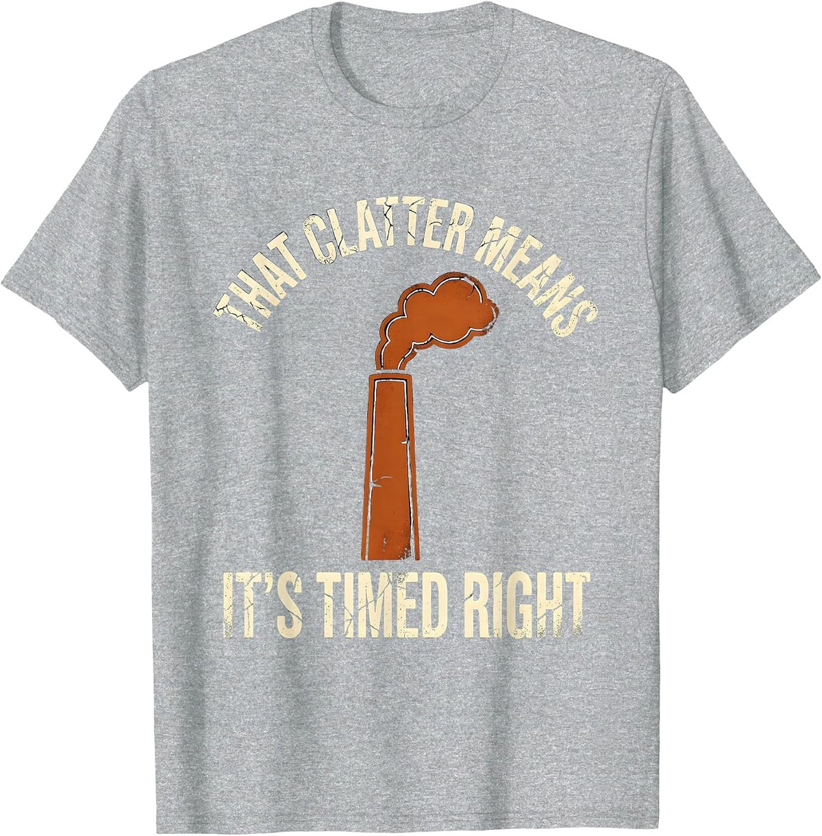 Men's That Clatter Means It's Timed Right Funny Diesel Mechanic T-Shirt - Heather Grey