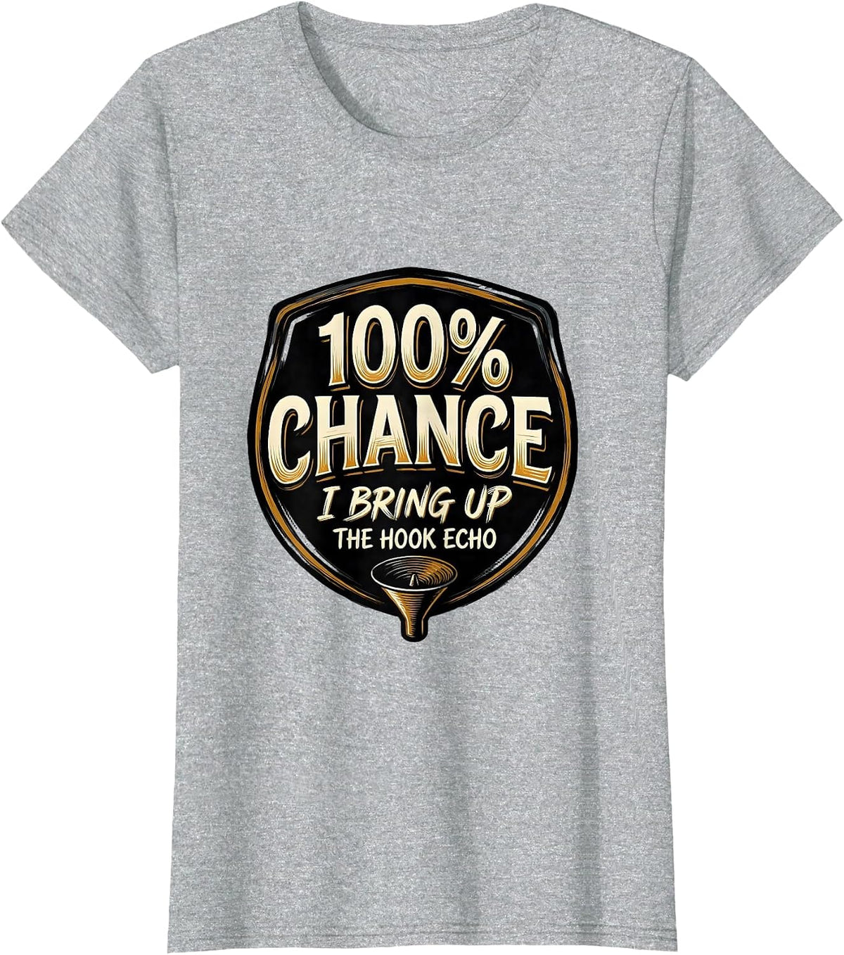 100% Chance I Bring Up The Hook Echo Funny Storm Chaser T-Shirt - Heather Grey