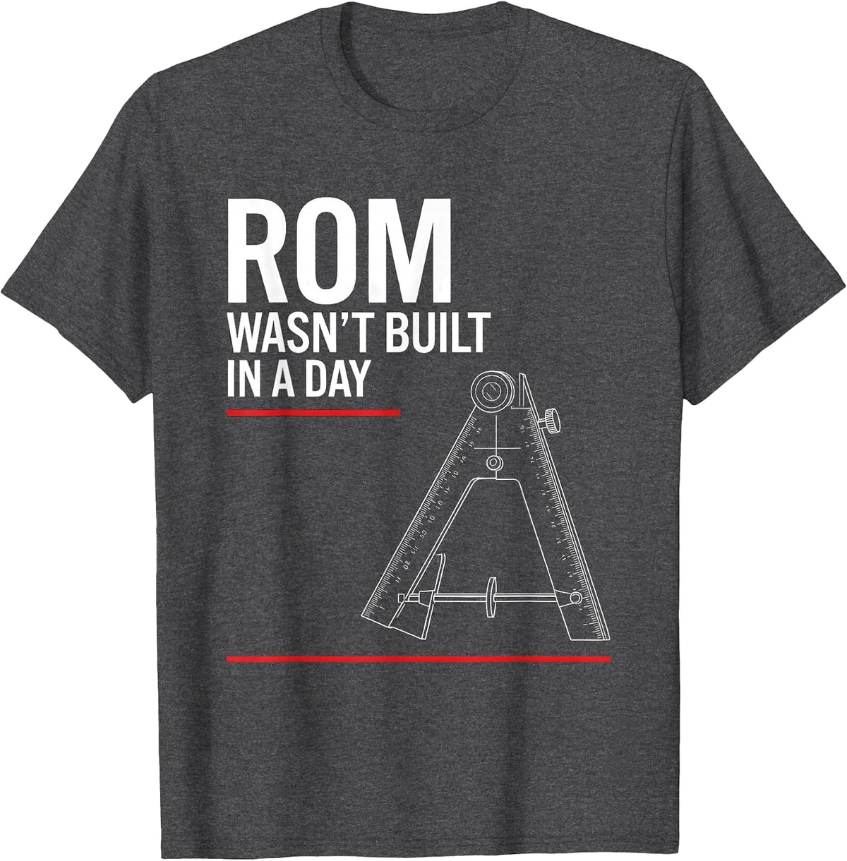 ROM Wasn't Built In A Day Funny Physical Therapy PT OT Gift T-Shirt - Dark Heather Grey