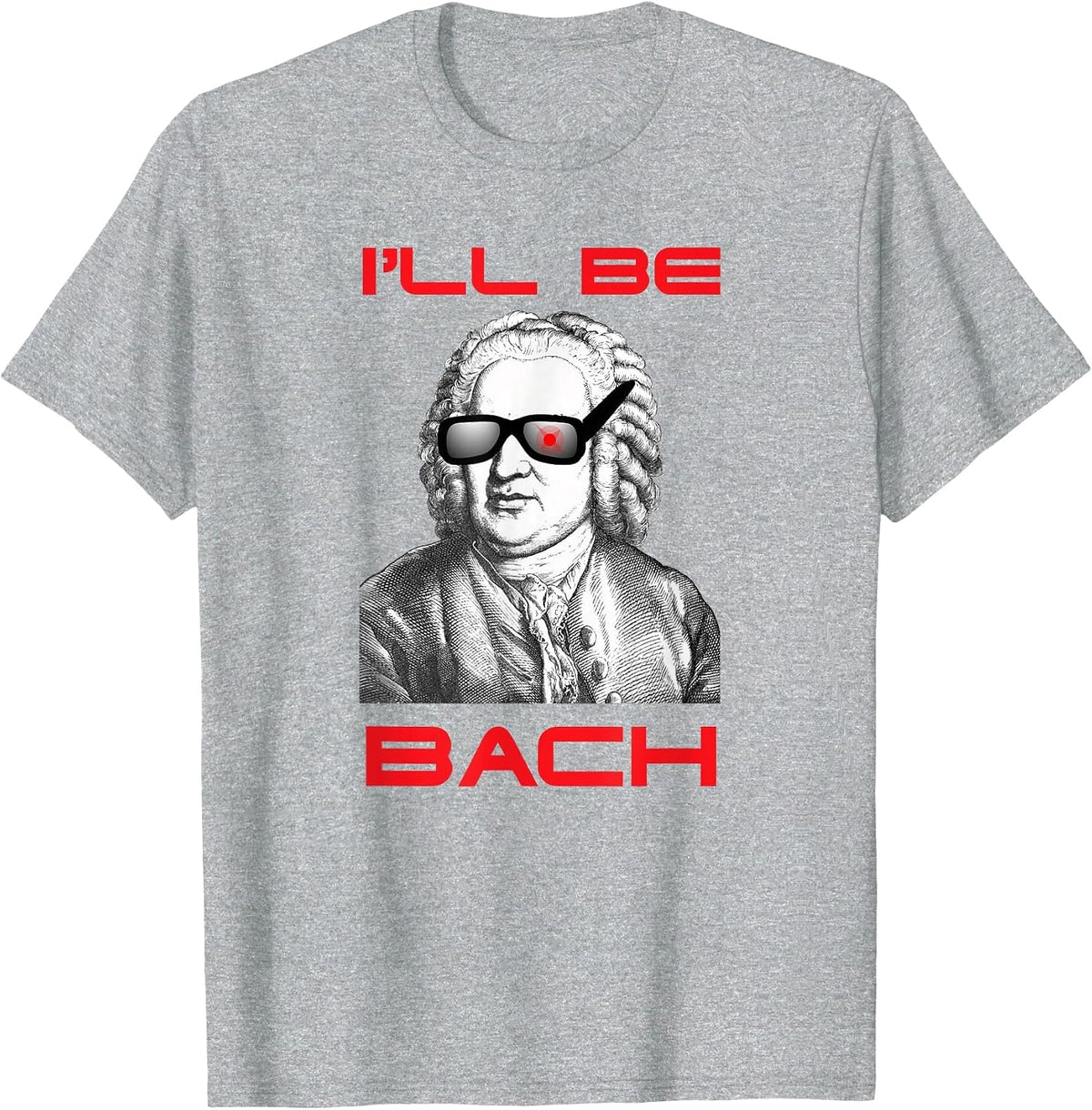 Funny Nerdy I'll Be Bach I'll Be Back Music Sci-Fi Geek T-Shirt - Heather Grey