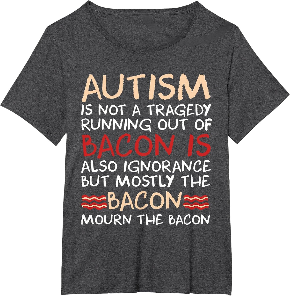 Not a Tragedy No Bacon is Funny Autism Awareness T-Shirt - Dark Heather Grey