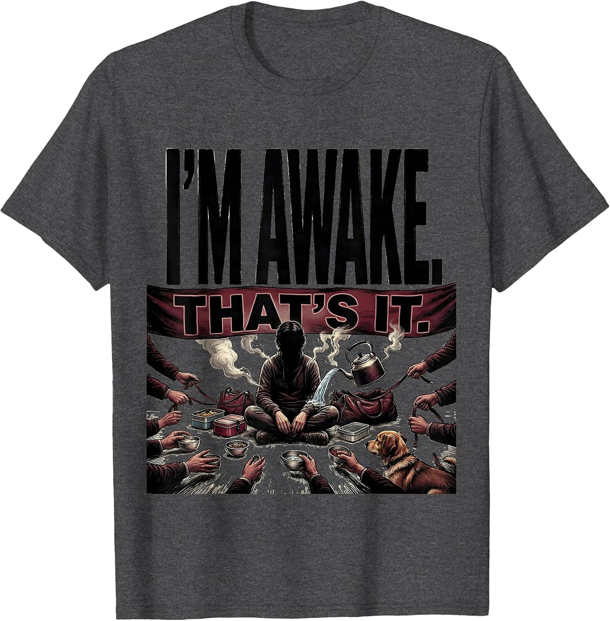 I'm Awake That's It Funny Sarcastic Privacy Humor T-Shirt - Dark Heather Grey