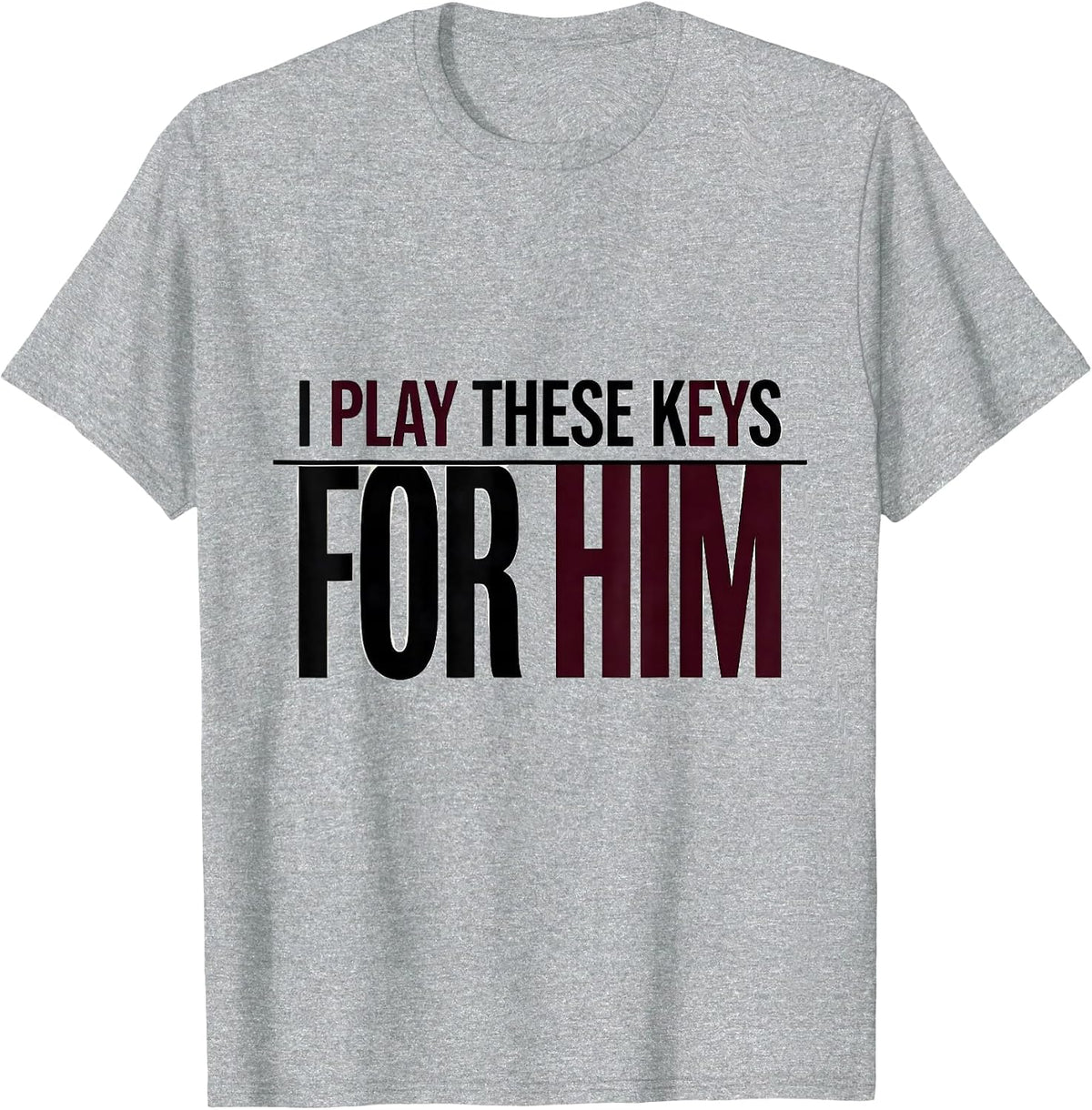 Men's I Play These Keys For Him Funny Pianist Gift Music Lover T-Shirt - Heather Grey