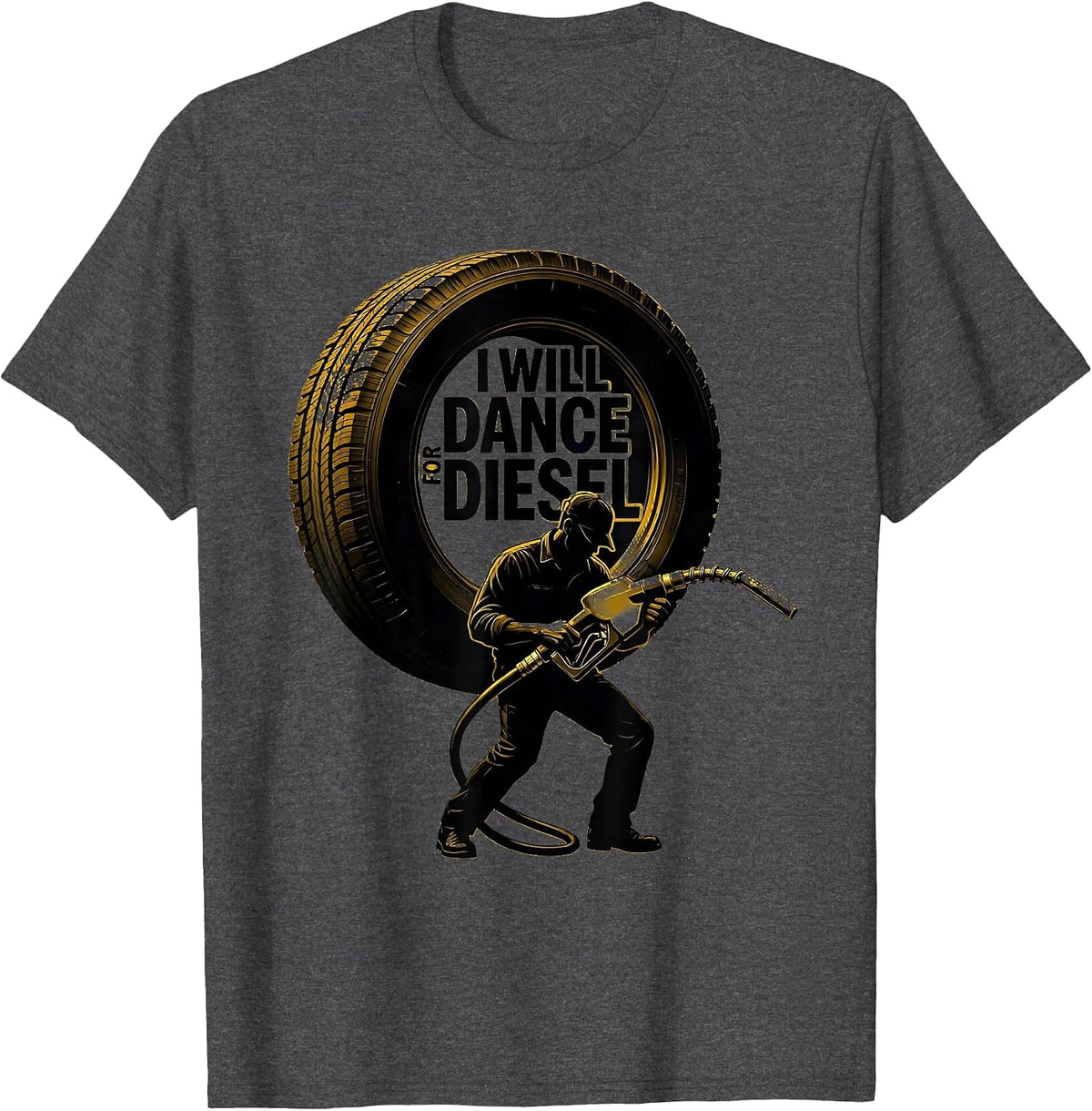 I Will Dance For Diesel Funny Diesel Trucker Father's Day T-Shirt - Dark Heather Grey