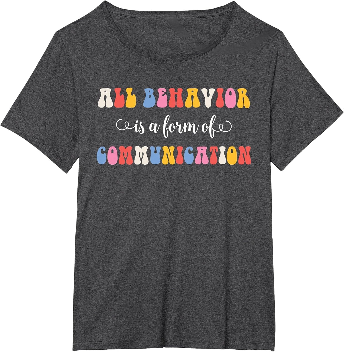 Autism Awareness All Behavior is A Form of Communication T-Shirt - Dark Heather Grey