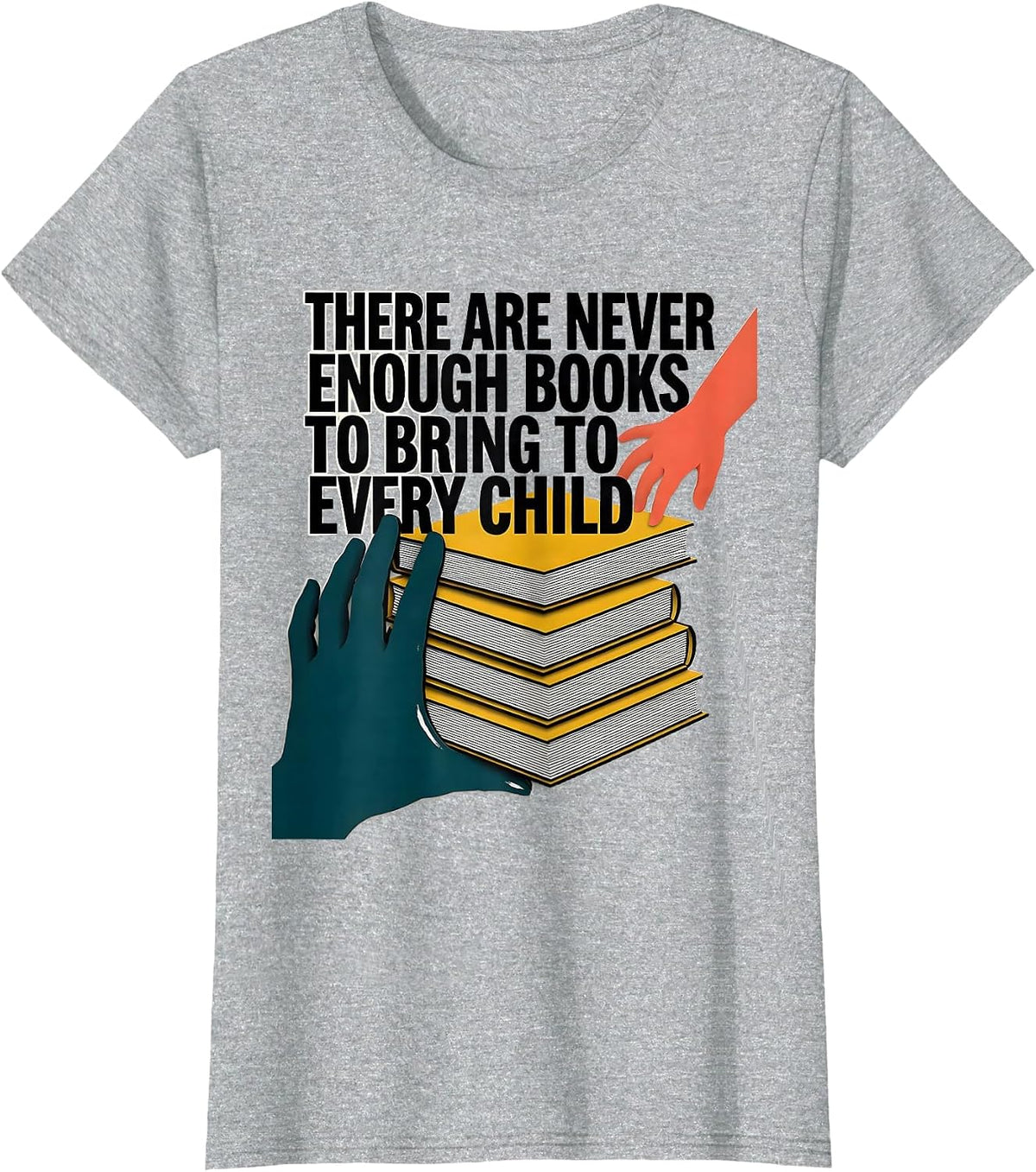 There Are Never Enough Books To Bring To Every Child Teacher T-Shirt - Heather Grey