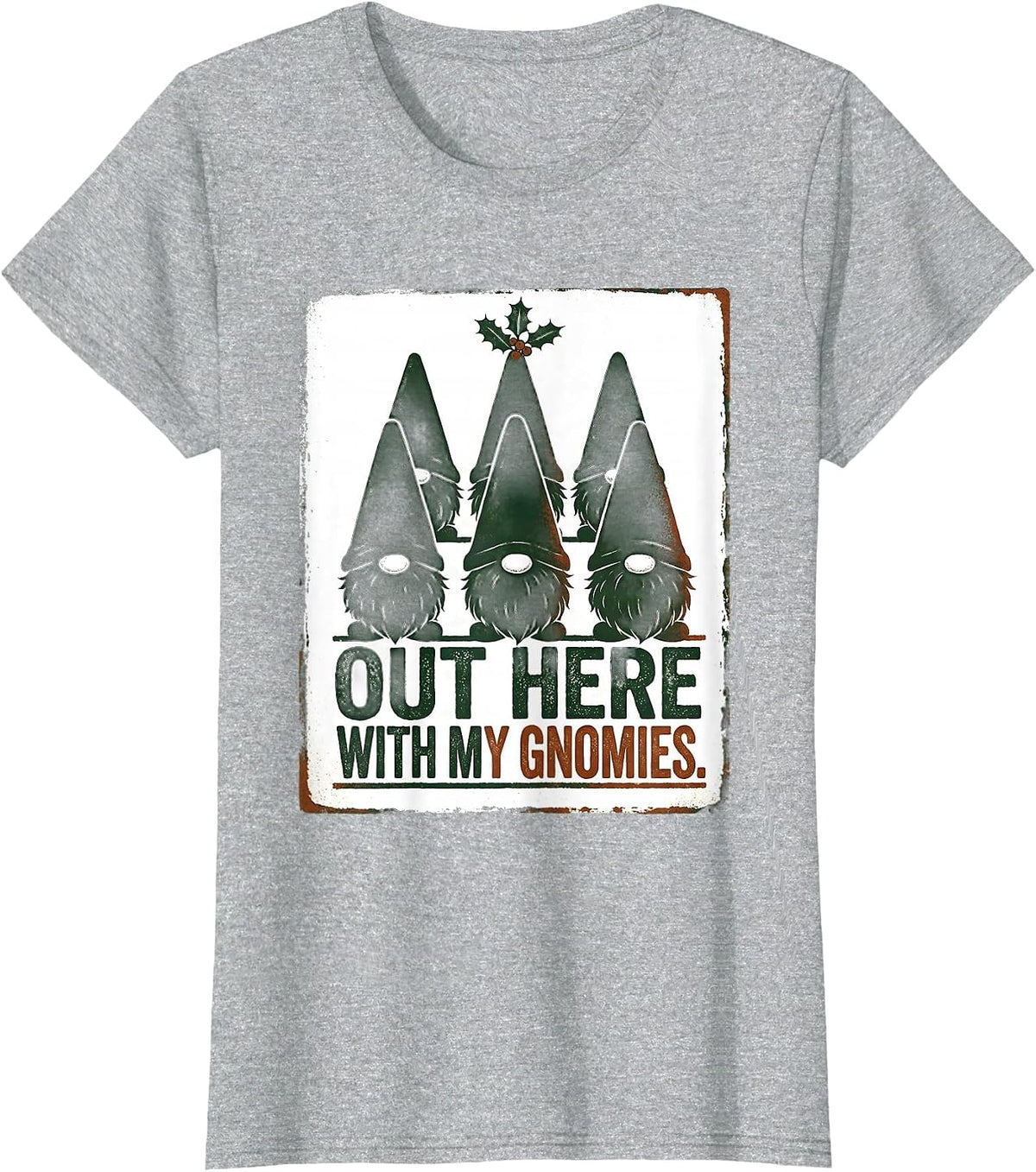 Women's Out Here With My Gnomies Funny Gnome Gift Christmas T-Shirt - Heather Grey