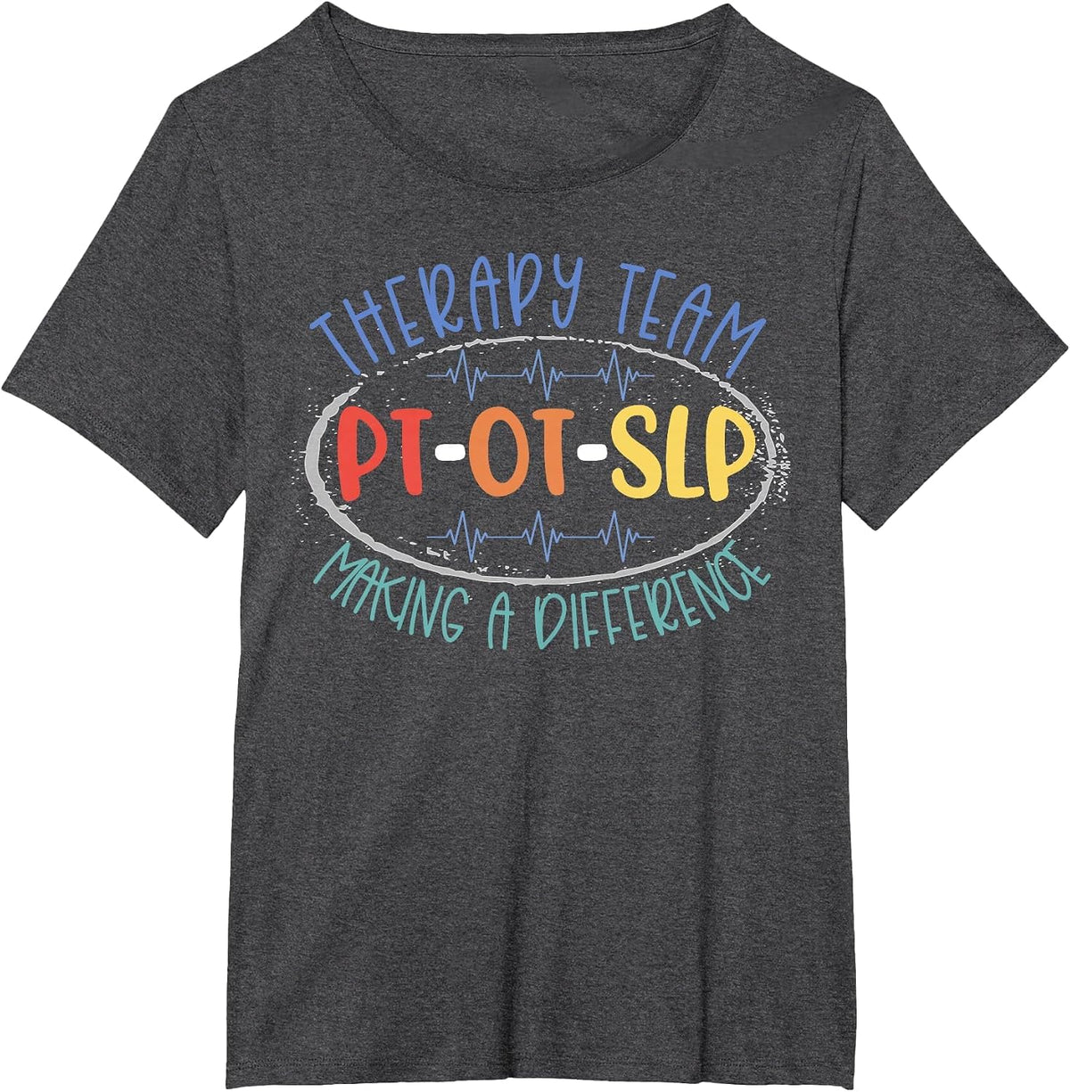 PT OT SLP Therapy Team Making A Difference Rehab Week Month T-Shirt - Dark Heather Grey