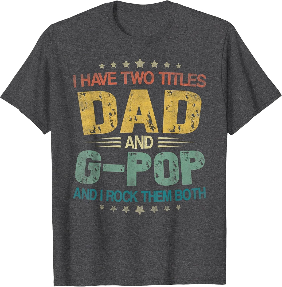 I Have Two Titles Dad and G-Pop Funny Fathers Day T-Shirt - Dark Heather Grey