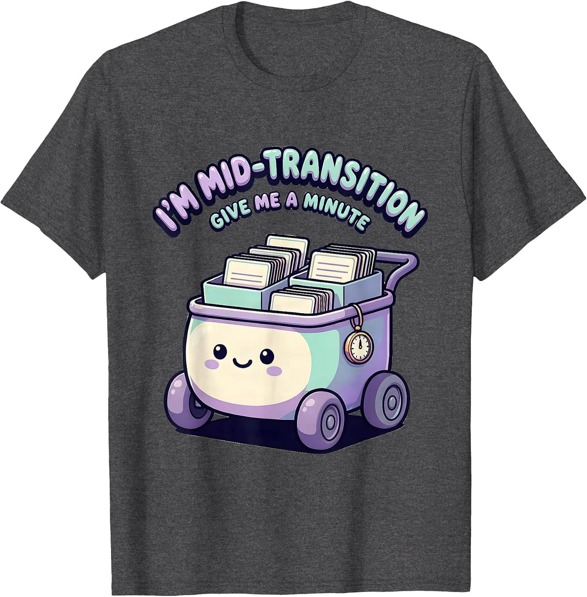 I'm Mid-Transition, Give Me A Minute Cute Kawaii SPED T-Shirt - Dark Heather Grey