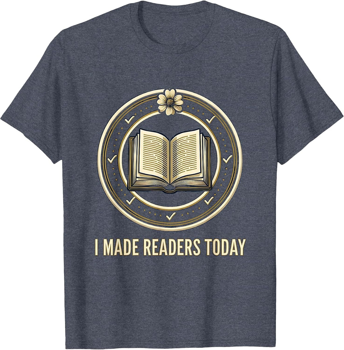 I Made Readers Today Funny Book Lover Librarian Teacher T-Shirt - Heather Blue
