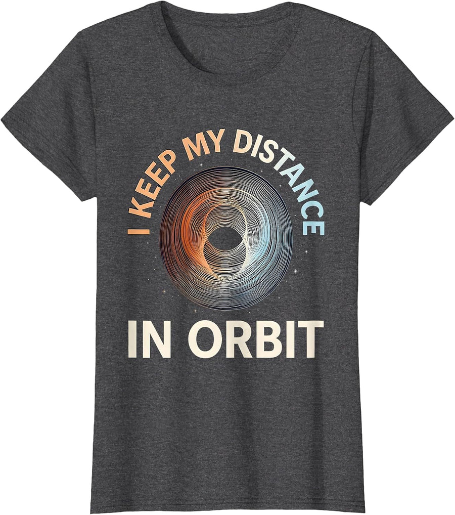 Women's I Keep My Distance In Orbit Funny Space Science Pun T-Shirt - Dark Heather Grey
