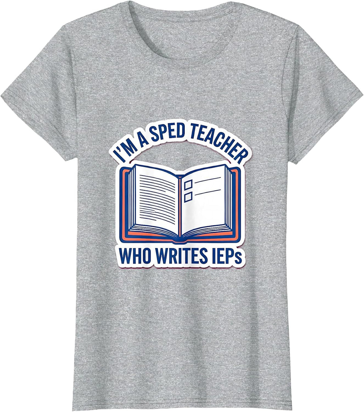 Women's I'm A SPED Teacher Who Writes IEPs Funny Teacher Humor T-Shirt - Heather Grey