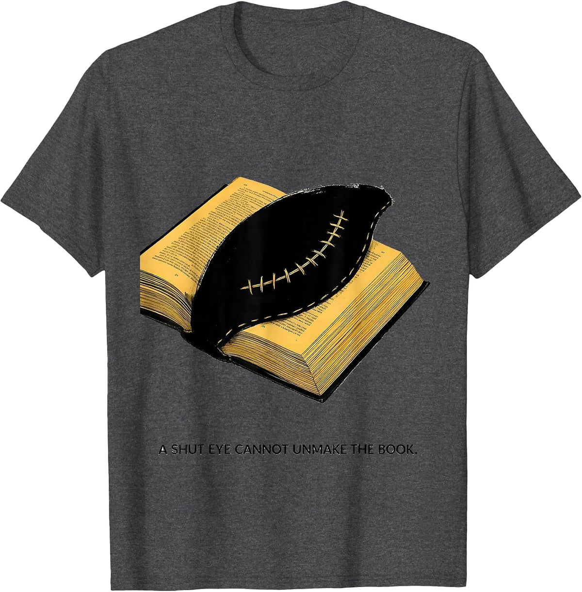 Men's A Shut Eye Cannot Unmake The Book Literacy Justice Librarian T-Shirt - Dark Heather Grey