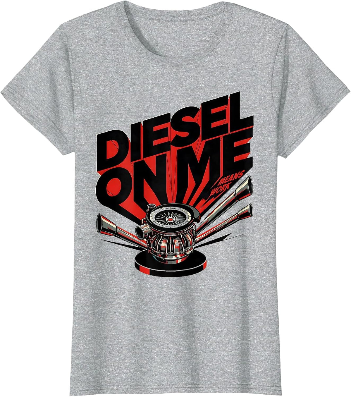 Diesel On Me Means Work Funny Diesel Mechanic Trucker Gift T-Shirt - Heather Grey