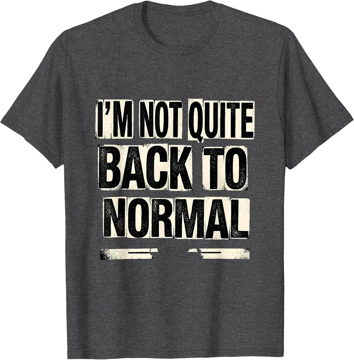 I'm Not Quite Back To Normal Funny Sarcastic Adult Humor T-Shirt - Dark Heather Grey